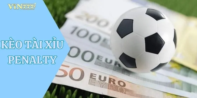 Kèo Tài Xỉu Penalty