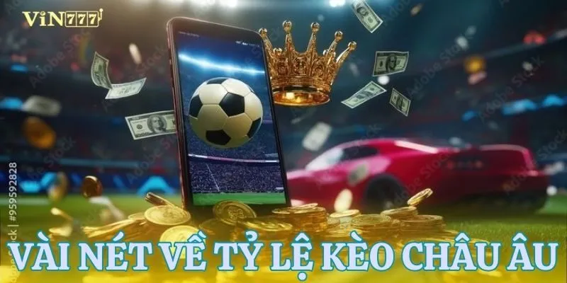 Khái quát tỷ lệ kèo châu âu