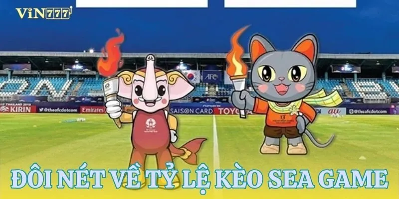 Khái quát tỷ lệ kèo sea games