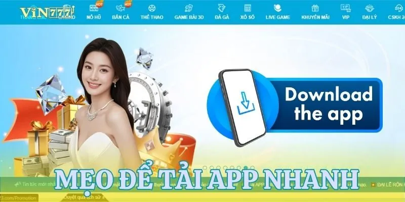 Mẹo để tải app VIN777 nhanh hơn