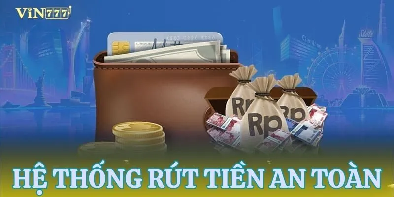 Rút tiền VIN777 an toàn khi thông tin trùng khớp 100%