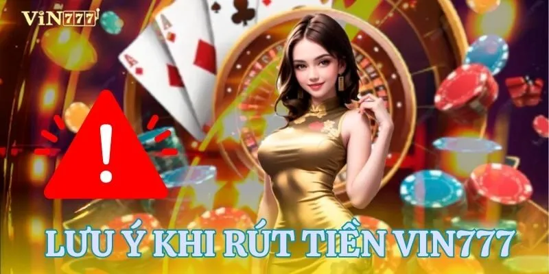 Rút tiền VIN777 và những điều cần được lưu ý