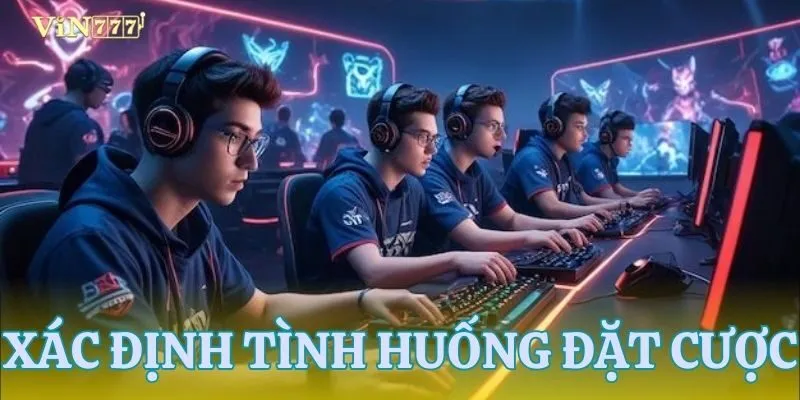 Tìm hiểu tình huống chính xác để đặt cược
