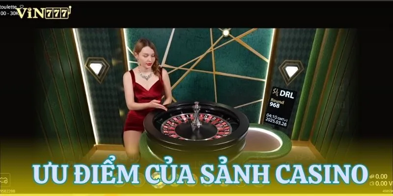 Tổng hợp các ưu điểm của sảnh casino VIN777