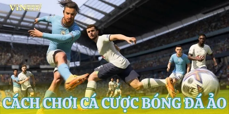 Tổng quan về cá cược bóng đá ảo